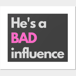 He's a bad influence Posters and Art